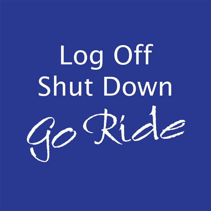 "Shut Down Log Off Go Ride" Humorous T-Shirt - Blue